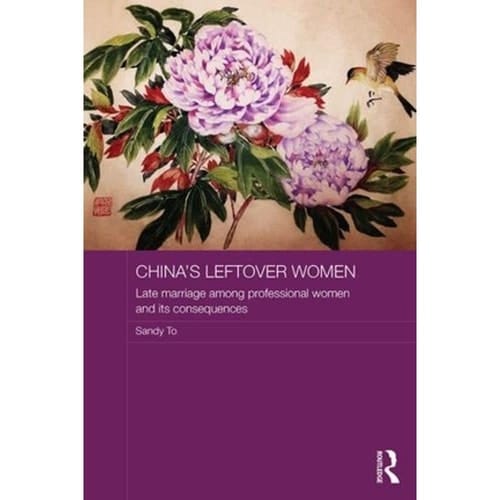 China's Leftover Women Late Marriage Among Professional Women and Its Consequences