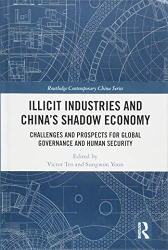 Illicit Industries and China's Shadow Economy Challenges and Prospects for Global Governance and Human Security