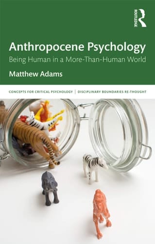 Anthropocene Psychology Being Human in a More-than-human World