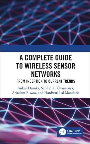 A Complete Guide to Wireless Sensor Networks From Inception to Current Trends