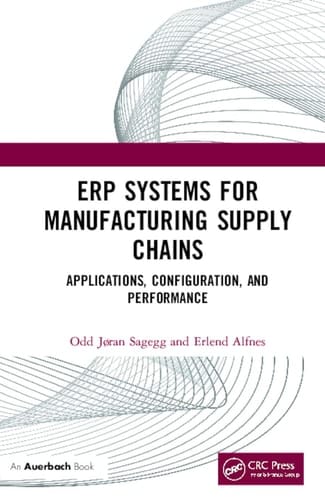 ERP Systems for Manufacturing Supply Chains Applications, Configuration, and Performance