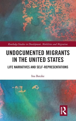 Undocumented Migrants in the United States Life Narratives and Self-representations