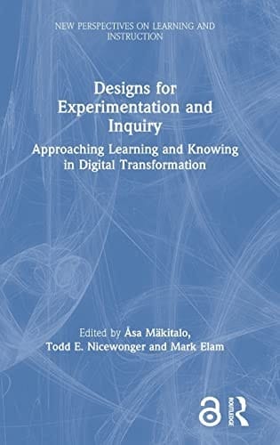 Designs for Experimentation and Inquiry Approaching Learning and Knowing in Digital Transformation