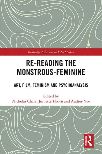 Re-reading The Monstrous-feminine Art, Film, Feminism and Psychoanalysis
