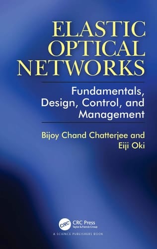 Elastic Optical Networks Fundamentals, Design, Control, and Management