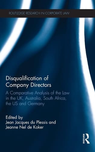 Disqualification of Company Directors A Comparative Analysis of the Law in the UK, Australia, South Africa, the US and Germany