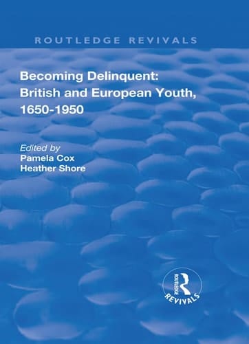 Becoming Delinquent British and European Youth 1650¿1950