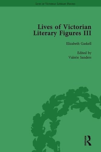 Lives of Victorian Literary Figures, Part III, Volume 1 Elizabeth Gaskell, the Carlyles and John Ruskin