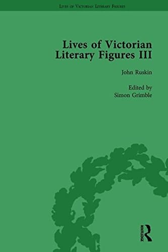 Lives of Victorian Literary Figures, Part III, Volume 3 Elizabeth Gaskell, the Carlyles and John Ruskin