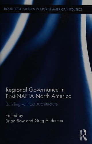 Regional Governance in Post-NAFTA North America Building Without Architecture