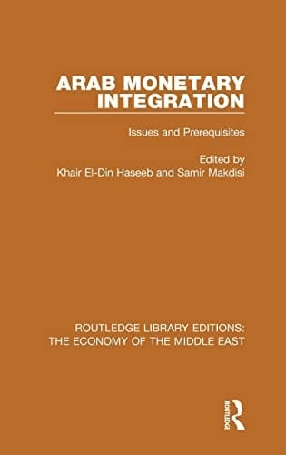 Arab Monetary Integration (RLE Economy of Middle East) Issues and Prerequisites