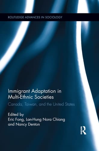 Immigrant Adaptation in Multi-Ethnic Societies Canada, Taiwan, and the United States