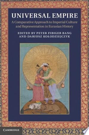 Universal Empire A Comparative Approach to Imperial Culture and Representation in Eurasian History