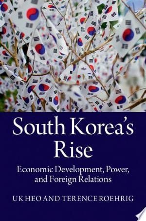 South Korea's Rise Economic Development, Power, and Foreign Relations