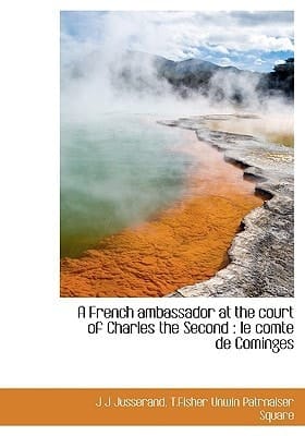 A French ambassador at the court of Charles the Second: le comte de Cominges