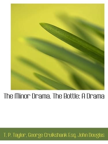 The Minor Drama. The Bottle: A Drama