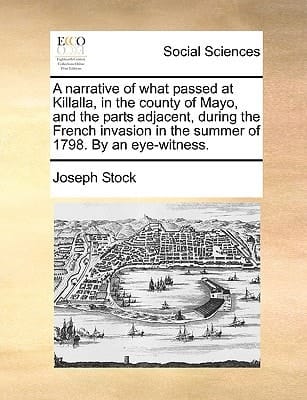 A narrative of what passed at Killalla, in the county of Mayo, and the parts adjacent, during the French invasion in the summer of 1798. By an eye-witness.
