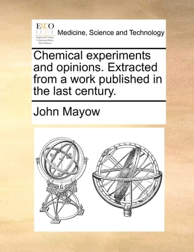 Chemical experiments and opinions. Extracted from a work published in the last century.