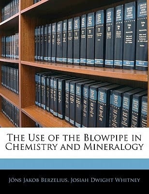 The Use of the Blowpipe in Chemistry and Mineralogy
