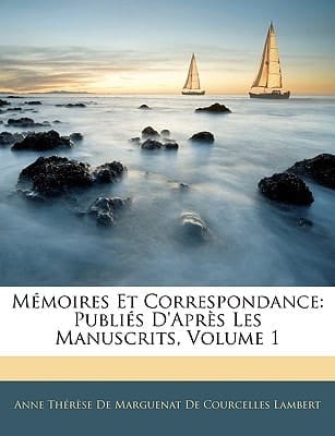 Mémoires Et Correspondance: Publiés D'Après Les Manuscrits, Volume 1 (French Edition)