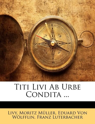 Titi Livi Ab Urbe Condita ... (Latin Edition)