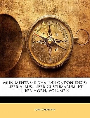 Munimenta Gildhallæ Londoniensis: Liber Albus, Liber Custumarum, Et Liber Horn, Volume 3