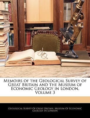 Memoirs of the Geological Survey of Great Britain and the Museum of Economic Geology in London, Volume 3