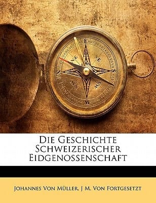 Die Geschichte Schweizerischer Eidgenossenschaft (French Edition)