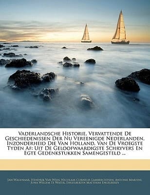 Vaderlandsche Historie, Vervattende De Geschiedenissen Der Nu Vereenigde Nederlanden, Inzonderheid Die Van Holland, Van De Vroegste Tyden Af: Uit De ... Samengesteld ... (Dutch Edition)