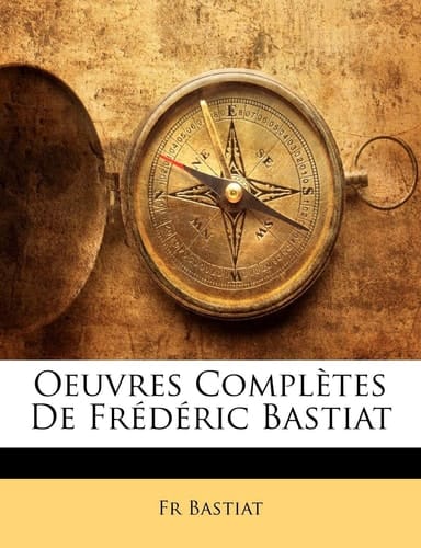Oeuvres Complètes De Frédéric Bastiat (French Edition)
