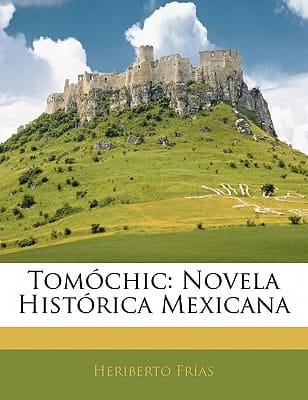 Tomóchic: Novela Histórica Mexicana (Spanish Edition)