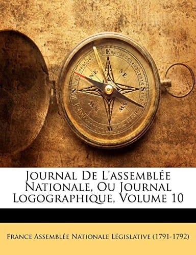 Journal De L'assemblée Nationale, Ou Journal Logographique, Volume 10 (French Edition)