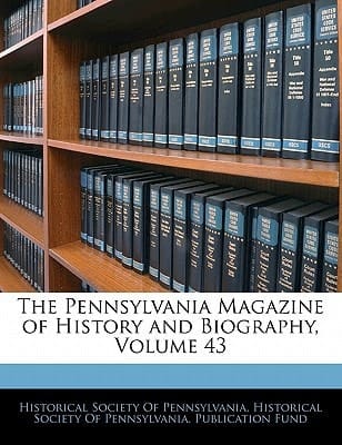 The Pennsylvania Magazine of History and Biography, Volume 43