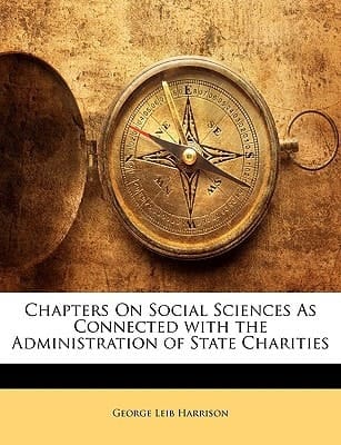 Chapters On Social Sciences As Connected with the Administration of State Charities