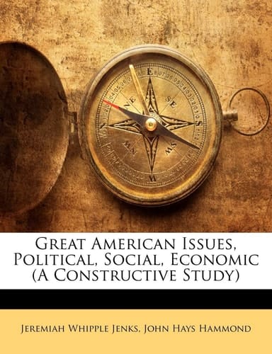 Great American Issues, Political, Social, Economic (A Constructive Study)