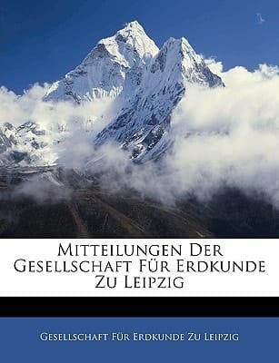 Mitteilungen Der Gesellschaft Für Erdkunde Zu Leipzig (German Edition)