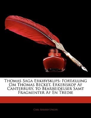 Thomas Saga Erkibyskups: Fortælling Om Thomas Becket, Erkebiskop Af Canterbury. to Bearbeidelser Samt Fragmenter Af En Tredie (Icelandic Edition)