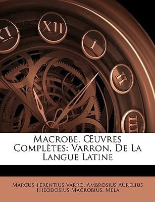 Macrobe, Œuvres Complètes: Varron, De La Langue Latine (French Edition)
