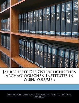 Jahreshefte Des Osterreichischen Archaologischen Institutes in Wien, Volume 7 (German Edition)