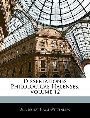 Dissertationes Philologicae Halenses, Volumen XII (German Edition)