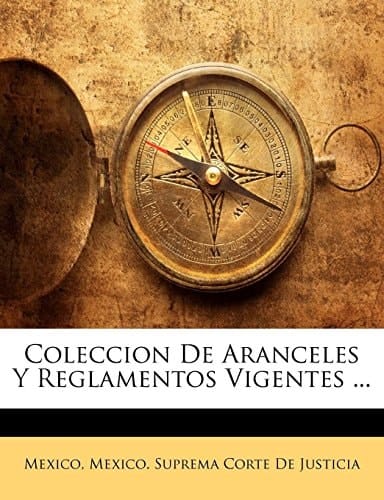 Coleccion De Aranceles Y Reglamentos Vigentes ... (Spanish Edition)