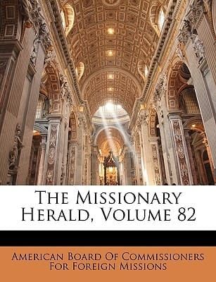 The Missionary Herald, Volume 82
