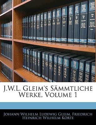 J.W.L. Gleim's Sammtliche Werke (English and German Edition)