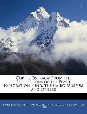 Coptic Ostraca: From the Collections of the Egypt Exploration Fund, the Cairo Museum and Others