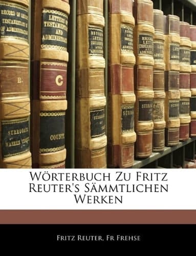 Wörterbuch Zu Fritz Reuter's Sämmtlichen Werken (German Edition)