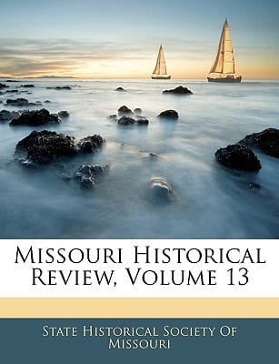 Missouri Historical Review, Volume 13