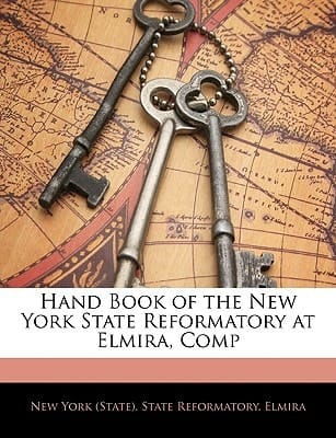 Hand Book of the New York State Reformatory at Elmira, Comp