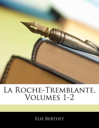 La Roche-Tremblante, Volumes 1-2 (French Edition)
