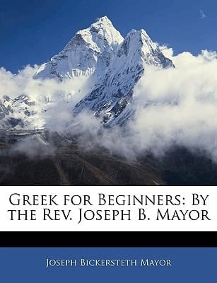 Greek for Beginners: By the Rev. Joseph B. Mayor