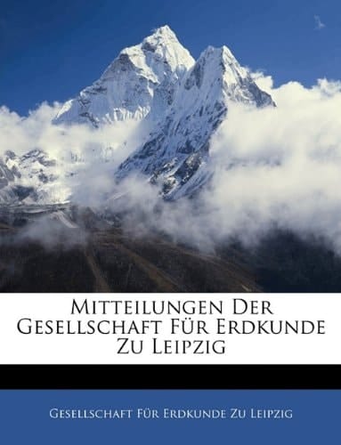 Mitteilungen Der Gesellschaft Fur Erdkunde Zu Leipzig (German Edition)